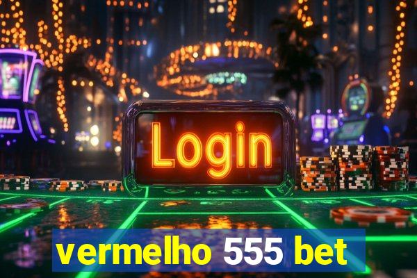 vermelho 555 bet